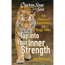 Chicken Soup for the Soul: Tap Into Your Inner Strength: 101 Stories of Resilience for Tough Times