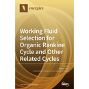 Working Fluid Selection for Organic Rankine Cycle and Other Related Cycles