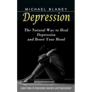 Depression: Learn How to Overcome Anxiety and Depression (The Natural Way to Heal Depression and Boost Your Mood)