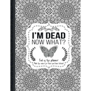 I'm Dead Now What?: End of life planner: End of life planner, Make life easier for those you leave behind, Matte Finish 8.5 x 11 in