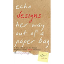 Echo Designs Her Way Out of a Paper Bag: a book about how to change anything using design thinking (& storytelling!)