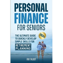 Personal Finance for Seniors: The Ultimate Guide to Quickly Develop Simple Skills for Retirement Planning