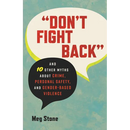 Don't Fight Back: And 10 Other Myths about Crime, Personal Safety, and Gender-Based Violence