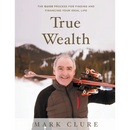 True Wealth: The GUIDE Process for Finding and Financing Your Ideal Life