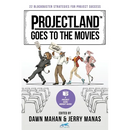 Projectland Goes to the Movies: 22 Blockbuster Strategies for Project Success