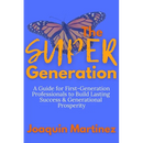 The Super Generation: A Guide for First-Generation Professionals to Build Lasting Success & Generational Prosperity
