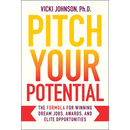 Pitch Your Potential: The Formula for Winning Dream Jobs, Awards, and Elite Opportunities
