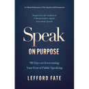 Speak on Purpose: 90 Days to Overcoming Your Fear of Public Speaking