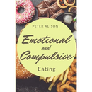 Emotional And Compulsive Eating: Discover how to Stop Binge Eating Disorders and Love Yourself Better
