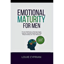 Emotional Maturity for Men: Proven Methods to Manage Anger, Express Yourself Clearly, and Take Responsibility for Your Behavior