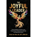 The Joyful Leader: Discover Resilience Through Joy and Manage Stress to Elevate Your Leadership and Organizational Culture
