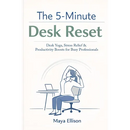 The 5-Minute Desk Reset: Simple Office Stretches, Breathing Exercises, and Focus Rituals to Reduce Burnout, Improve Posture, and Increase Workplace Pe
