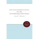 Joint-Stock Enterprise in France, 1807-1867: From Privileged Company to Modern Corporation