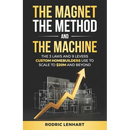 The Magnet, The Method and The Machine: The 3 Laws and 9 Levers Custom Homebuilders Use to Scale to $20M and Beyond