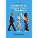 My Life in Business Suits, Hospital Gowns, and High Heels: In Control, Being Controlled, Out of Control!