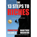 The 13 Steps to Riches - Habitude Warrior Volume 8: Special Edition PERSISTENCE with Erik Swanson and Alec Stern