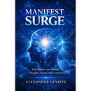 Manifest Surge: The Hidden Laws Behind Thought, Energy, and Creation