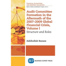 Audit Committee Formation in the Aftermath of 2007-2009 Global Financial Crisis, Volume I: Structure and Roles