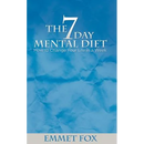 The Seven Day Mental Diet: How to Change Your Life in a Week
