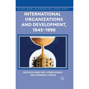 International Organizations and Development, 1945-1990