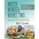 Water Wonder Works Two: Exercise in the Comfort of Your Pool to Increase Your Range of Motion and Improve Overall Health