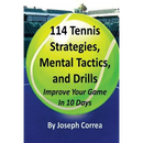 114 Tennis Strategies, Mental Tactics, and Drills: Improve Your Game in 10 Days