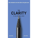 The Clarity Field Guide: The Answers No One Else Can Give You