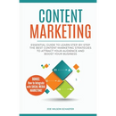Content Marketing: Essential Guide to Learn Step-by-Step the Best Content Marketing Strategies to Attract your Audience and Boost Your Business