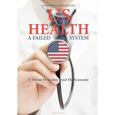 US Health: A Failed System: A Threat to Society and the Economy