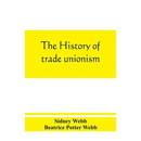 The history of trade unionism