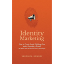 Identity Marketing: How to Create Loyal, Lifelong Fans and a Legendary Brand (No Matter What You Sell or the Size of Your Budget)