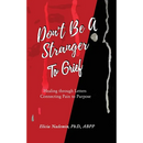 Don't Be A Stranger to Grief: Healing Through Letters Connecting Pain To Purpose