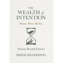 The Wealth of Intention: Slower. Wiser. Richer. Fortune Beyond Finance