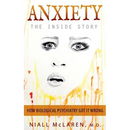 Anxiety - The Inside Story: How Biological Psychiatry Got it Wrong