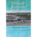 Hickory Furniture Mart: A Landmark History: 60 Years of Market Development