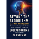 Beyond the Algorithm: Lead What Machines Can't: Becoming an Indispensable Leader When Technology Thinks Too