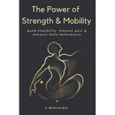 The Power of Strength & Mobility: Build Flexibility, Prevent Pain, & Enhance Daily Performance