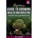 Beginner's Guide to Growing Wealth and Investing: Planting Seeds & Growing Riches