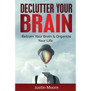 Declutter Your Brain: Retrain Your Brain & Organize Your Life: Retrain Your Brain & Organize Your Life
