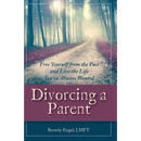 Divorcing a Parent: Free Yourself from the Past and Live the Life You've Always Wanted