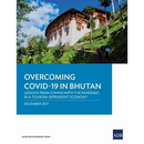 Overcoming Covid-19 in Bhutan: Lessons from Coping with the Pandemic in a Tourism-Dependent Economy