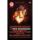 8 Mistakes Made By New Businesses That DESTROY Their Chances Of Becoming A Success.: (And 3 tips to help YOU grow your business!)