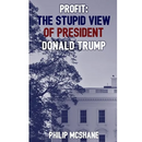 Profit: The Stupid View of President Donald Trump
