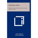Natural Golf: How To Play Winning Golf Your Natural Way