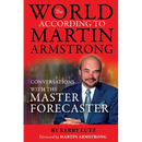 The World According to Martin Armstrong: Conversations with the Master Forecaster