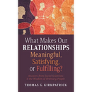 What Makes Our Relationships Meaningful, Satisfying, or Fulfilling?