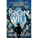 Iron Will: How to Heal Your Invisible Scars, Unlock Confidence, and Achieve the Freedom You've Always Wanted