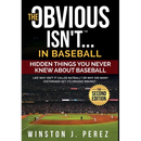 The Obvious Isn't...in Baseball: Hidden Things You Never Knew About Baseball