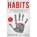 Habits: How to Break Negative Habits and Replace them with Good Habits That Will Completely Transform your Life