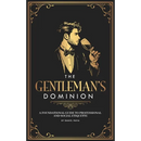 The Gentleman's Dominion: A Foundational Guide to Professional and Social Etiquette